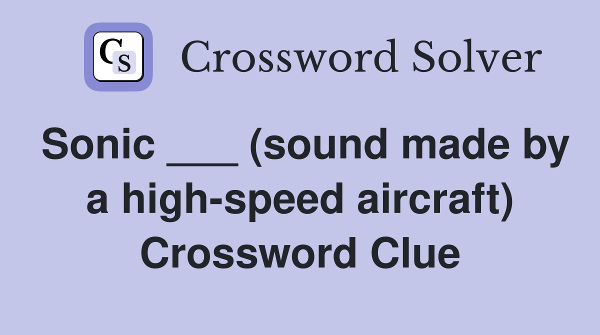 Sonic ___ (sound made by a highspeed aircraft) Crossword Clue